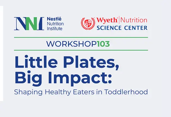 Nestlé Nutrition Institute Workshop 103 - Little Plates, Big Impact: Promoviendo Hábitos Alimentarios Saludables en la Infancia Banner Little Plates, Big Impact: Promoviendo Hábitos Alimentarios Saludables en la Infancia