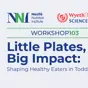 Nestlé Nutrition Institute Workshop 103 - Little Plates, Big Impact: Promoviendo Hábitos Alimentarios Saludables en la Infancia Banner Little Plates, Big Impact: Promoviendo Hábitos Alimentarios Saludables en la Infancia